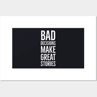 Bad Decisions Make Great Stories Posters and Art